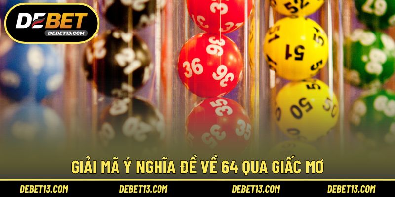 Giải mã ý nghĩa đề về 64 qua giấc mơ
