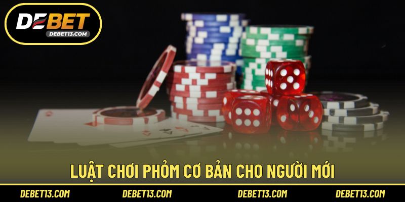 Luật chơi phỏm cơ bản cho người mới