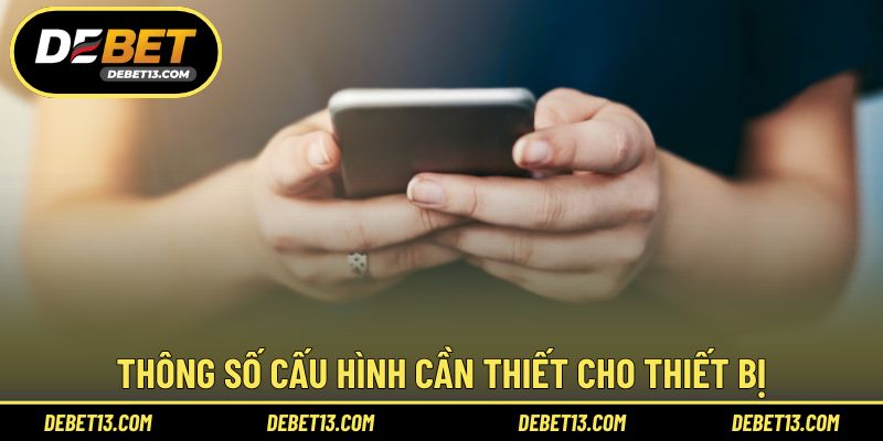 Thông số cấu hình cần thiết cho thiết bị